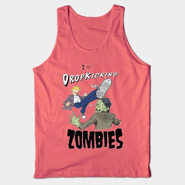 I love Dropkicking Zombies Tank Top by Rudeman